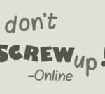 Don’t Screw Up Online
